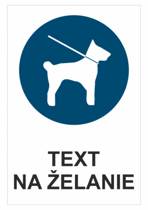 Bezpečnostné značky príkazové - Text na želanie: Psy na vodítku
