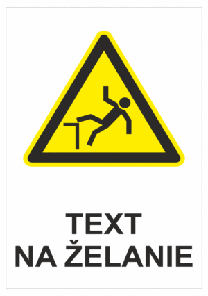 Bezpečnostné značky výstražné - Text na želanie: Nebezpečenstvo pádu