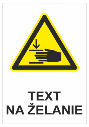 Bezpečnostné značky výstražné - Text na želanie: Nebezpečenstvo stlačenie ruky