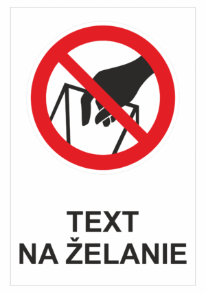 Bezpečnostné značky zákazové - Text na želanie: Nesiahajte