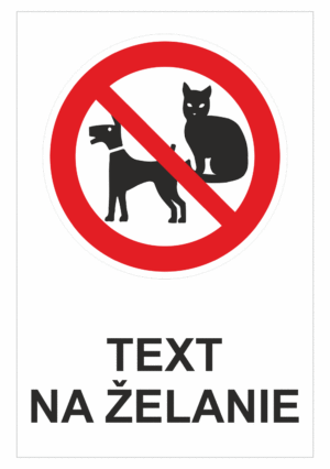 Bezpečnostné značky zákazové - Text na želanie: Mačky a psy