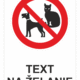 Bezpečnostné značky zákazové - Text na želanie: Mačky a psy