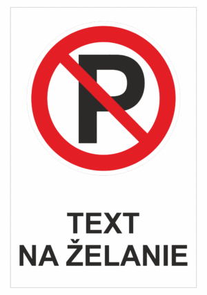 Bezpečnostné značky zákazové - Text na želanie: Zákaz parkovania