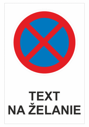 Bezpečnostné značky zákazové - Text na želanie: Zákaz zastavenia