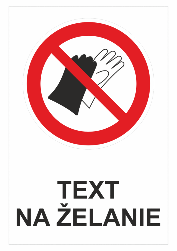 Bezpečnostné značky zákazové - Text na želanie: Zákaz rukavíc