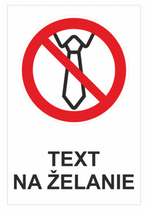 Bezpečnostné značky zákazové - Text na želanie: Nepracujte v kravate