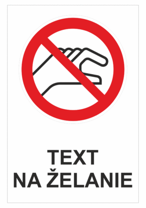 Bezpečnostné značky zákazové - Text na želanie: Nedotýkajte se rukou