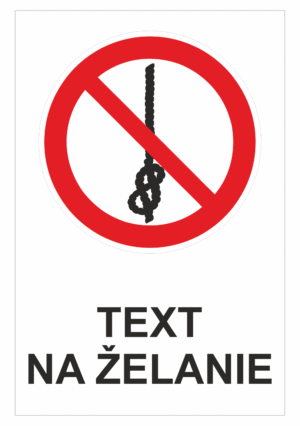 Bezpečnostné značky zákazové - Text na želanie: Nepoužívaj povraz