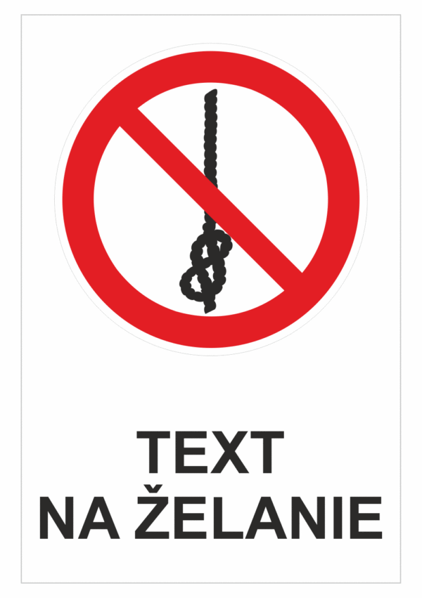 Bezpečnostné značky zákazové - Text na želanie: Nepoužívaj povraz