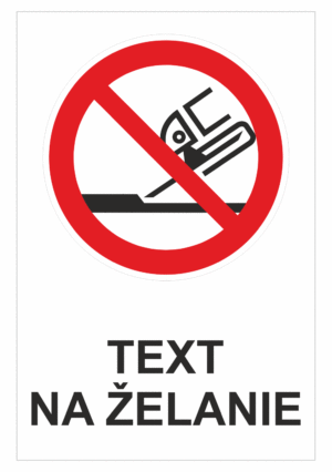 Bezpečnostné značky zákazové - Text na želanie: Nie je povolené bočné brúsenie