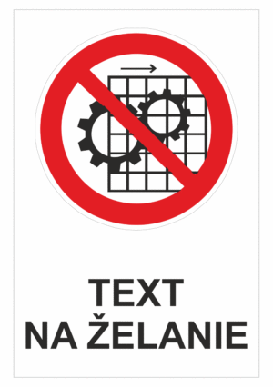 Bezpečnostné značky zákazové - Text na želanie: Neodstraňujte kryt