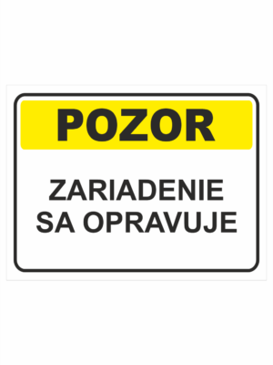 Bezpečnostné značky výstražné - Textová tabuľka: Pozor! Zariadenie sa opravuje
