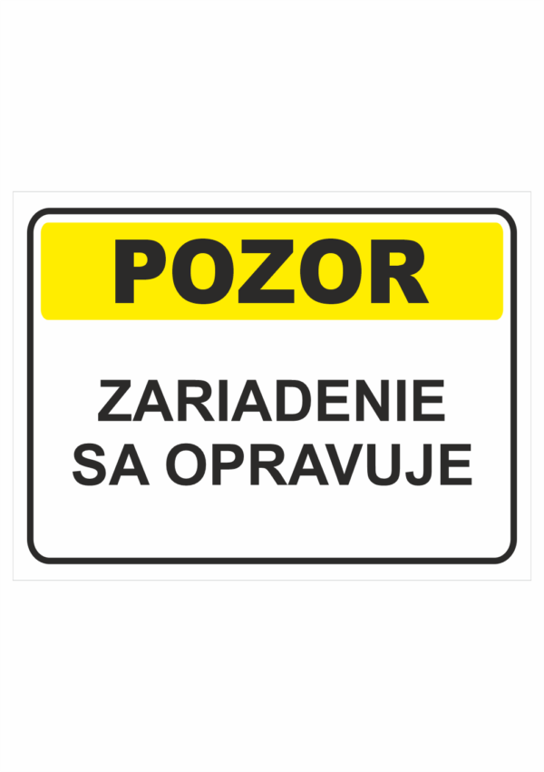 Bezpečnostné značky výstražné - Textová tabuľka: Pozor! Zariadenie sa opravuje