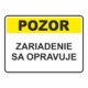 Bezpečnostné značky výstražné - Textová tabuľka: Pozor! Zariadenie sa opravuje