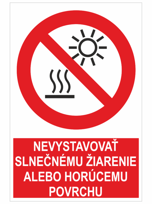 NEVYSTAVOVAŤ SLNEČNÉMU ŽIARENIE ALEBO HORÚCEMU POVRCHU ISO 7010